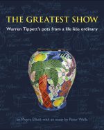 The Greatest Show:Warren Tippett’s pots from a life less ordinary